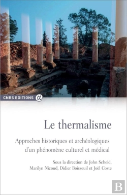 Bertrand.pt - Le Thermalisme ; Approches Historiques Et Archéologiques D'Un Phénomène Culturel Et Médical