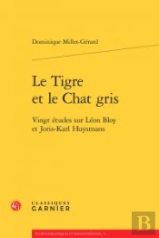 Le Tigre Et Le Chat Gris ; Vingt Études Sur Léon Bloy Et Joris-Karl Huysmans