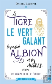Le Tigre, Le Vert Galant, La Perfide Albion Et Les Autres... - Les Surnoms Au Fil De L'Histoire