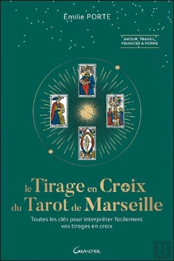 Bertrand.pt - Le Tirage En Croix Dans Le Tarot De Marseille ; Toutes Les Clefs Pour Interpréter Facilement Vos Tirages En Croix
