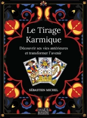 Le Tirage Karmique - Decouvrir Ses Vies Anterieures Et Transformer L'Avenir