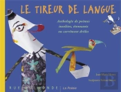 Le Tireur De Langue ; Anthologie De Poèmes Insolites, Étonnants Ou Carrément Drôles
