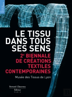 Bertrand.pt - Le Tissu Dans Tous Ses Sens ; 2e Biennale De Textiles Contemporains ; Musée Des Tissus De Lyon