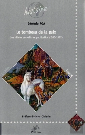Le Tombeau De La Paix. Une Histoire Des Edits De Pacification (1560-1 572)
