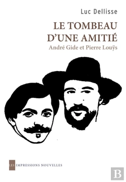 Bertrand.pt - Le Tombeau D'Une Amitié ; André Gide Et Pierre Louÿs