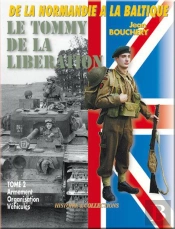 Le Tommy De La Libération T.2 ; L'Organisation, L'Armement, Les Véhicules