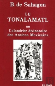 Le Tonalamatl Ou Calendrier Divinatoire Des Anciens Mexicains - Histoire Generale Des Choses De La N