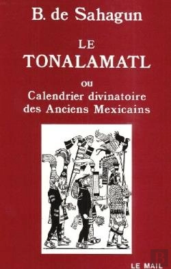 Bertrand.pt - Le Tonalamatl Ou Calendrier Divinatoire Des Anciens Mexicains - Histoire Generale Des Choses De La N