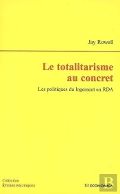 Le Totalitarisme Au Concret ; Les Politiques Du Logement En Rda
