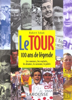 Bertrand.pt - Le Tour ; 100 Ans De Legende ; Les Coureurs, Les Exploits, Les Drames, La Caravane, Le Public