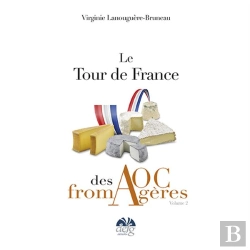 Bertrand.pt - Le Tour De France Des Aoc Fromagères T.2