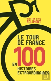 Le Tour De France En 100 Histoires Extraordinaires