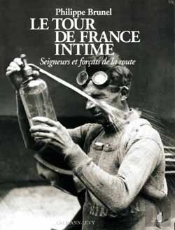 Le Tour De France Intime : Seigneurs Et Forçats De La Route
