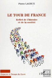 Le Tour De France ; Reflet De L'Histoire Et De La Societe