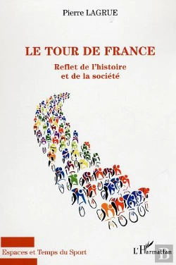 Bertrand.pt - Le Tour De France ; Reflet De L'Histoire Et De La Societe