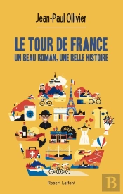 Le Tour De France ; Un Beau Roman, Une Belle Histoire