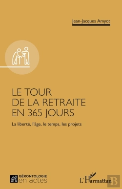 Bertrand.pt - Le Tour De La Retraite En 365 Jours : La Liberté, L'Âge, Le Temps, Les Projets