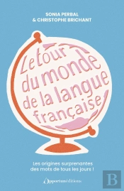 Le Tour Du Monde De La Langue Française : Les Origines Surprenantes Des Mots De Tous Les Jours !