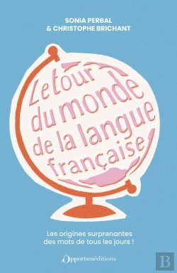 Bertrand.pt - Le Tour Du Monde De La Langue Française : Les Origines Surprenantes Des Mots De Tous Les Jours !