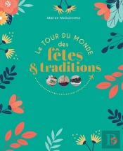 Le Tour Du Monde Des Fêtes Et Des Traditions