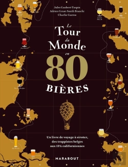 Bertrand.pt - Le Tour Du Monde En 80 Bières : Un Livre De Voyage À Siroter, Des Trappistes Belges Aux Ipa Californiennes