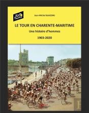 Le Tour En Charente Maritime - Une Histoire D'Hommes(1903-2020)