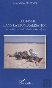 Le Tourisme Dans La Mondialisation ; Les Mutations De L'Industrie Touristique