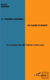 Le Tourisme D'Assistance Des Usagers De Drogues ; Vers L'Ouverture D'Une Salle D'Injection À Moindre Risque