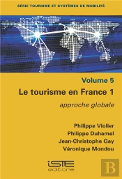 Le Tourisme En France T.1 : Approche Globale