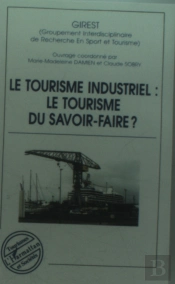 Le Tourisme Industriel ; Le Tourisme Du Savoir-Faire