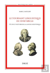 Le Tournant Linguistique Du Xviiie Siècle : Études D'Histoire De La Langue Scientifique