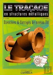 Le Traçage En Structures Métalliques ; Exercices & Corrigés De Niveau Iii