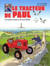 Le Tracteur De Paul ; Les Belles Histoires De Paul Bedel