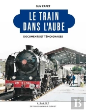 Le Train Dans L'Aube : Documents Et Témoignages