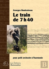 Le Train De 7h40 : Pour Petit Orchestre D'Harmonie