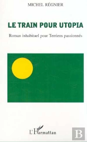 Le Train Pour Utopia ; Roman Inhabituel Pour Terriens Passionnes