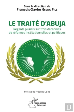 Bertrand.pt - Le Traité D'Abuja : Regards Pluriels Sur Trois Décennies De Réformes Institutionnelles Et Politiques