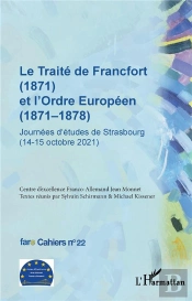 Le Traité De Francfort (1871) Et L'Ordre Européen (1871-1878) N° 22 : Journées D'Études De Strasbourg (14-15 Octobre 2021)