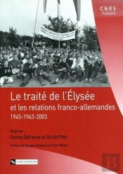 Le Traite De L'Elysee Et Les Relations Franco-Allemandes, 1945-1963-2003