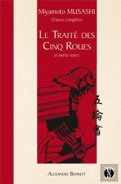 Le Traité Des Cinq Roues : Et Autres Textes Miyamoto Musashi Oeuvres Complètes