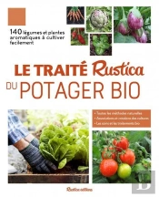 Le Traité Rustica Du Potager Bio ; 140 Légumes Et Plantes Aromatiques À Cultiver Facilement