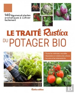 Bertrand.pt - Le Traité Rustica Du Potager Bio ; 140 Légumes Et Plantes Aromatiques À Cultiver Facilement