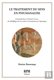 Le Traitement Du Sens En Psychanalyse : L'Interprétation, De Freud À Lacan : Du Déchiffrage Du Sens Caché À L'Orientation Par L'Équivoque