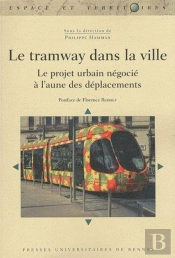 Le Tramway Dans La Ville ; Le Projet Urbain Négocié À L'Aune Des Déplacements