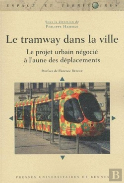 Bertrand.pt - Le Tramway Dans La Ville ; Le Projet Urbain Négocié À L'Aune Des Déplacements