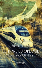 Le Trans Europe-Asie - Voyage Retour Pekin-Paris
