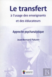 Le Transfert À L'Usage Des Enseignants Et Des Éducateurs ; Approche Psychanalytique