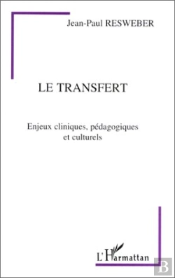 Bertrand.pt - Le Transfert ; Enjeux Cliniques, Pédagogiques Et Culturels