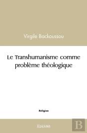 Le Transhumanisme Comme Problème Théologique