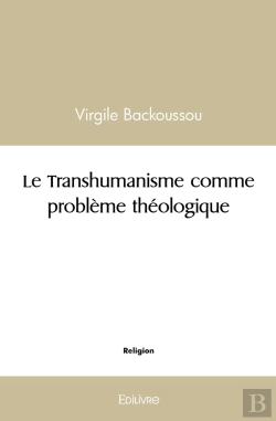 Bertrand.pt - Le Transhumanisme Comme Problème Théologique